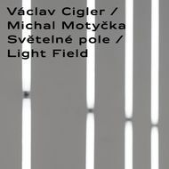 Václav Cigler / Michal Motyčka: Světelné pole